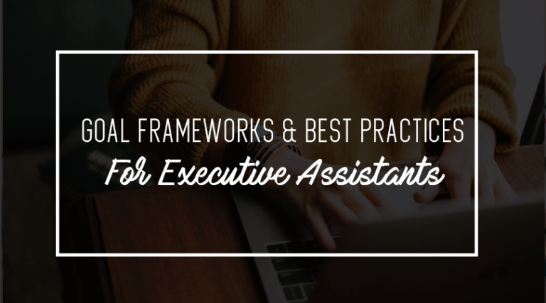 Goal Frameworks Best Practices For Executive Assistants Executive Leadership Support